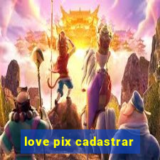 love pix cadastrar